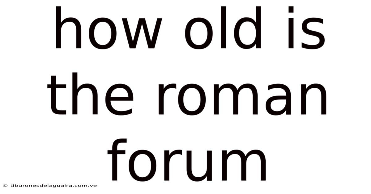 How Old Is The Roman Forum