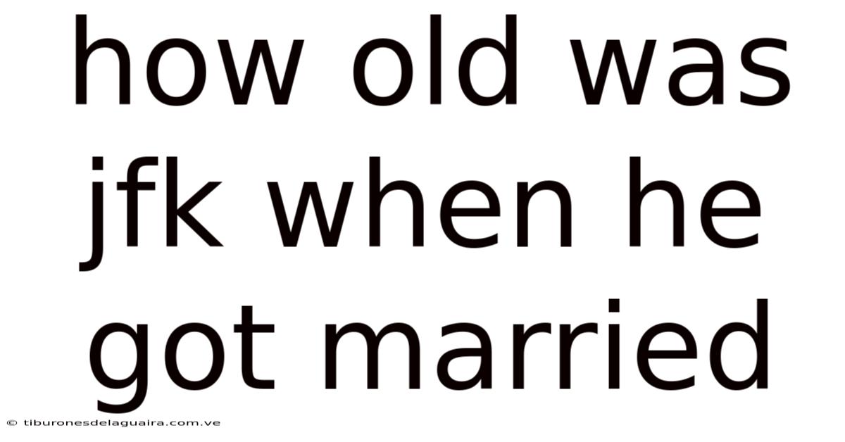 How Old Was Jfk When He Got Married