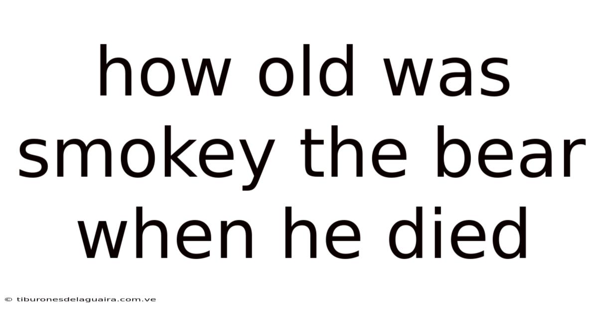 How Old Was Smokey The Bear When He Died