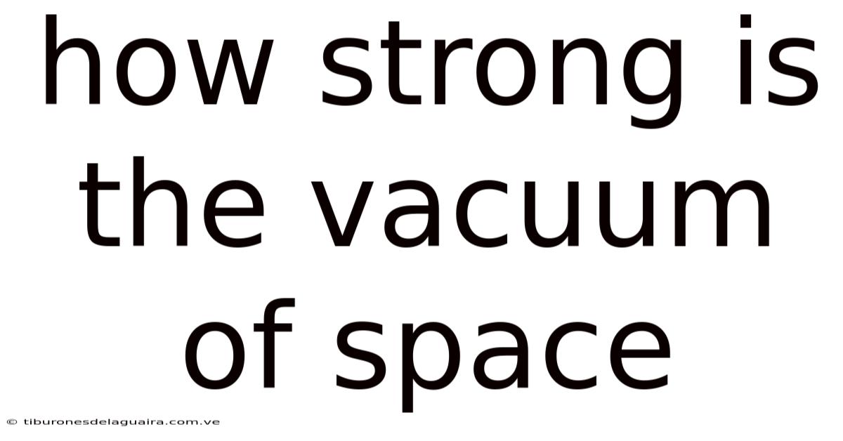 How Strong Is The Vacuum Of Space