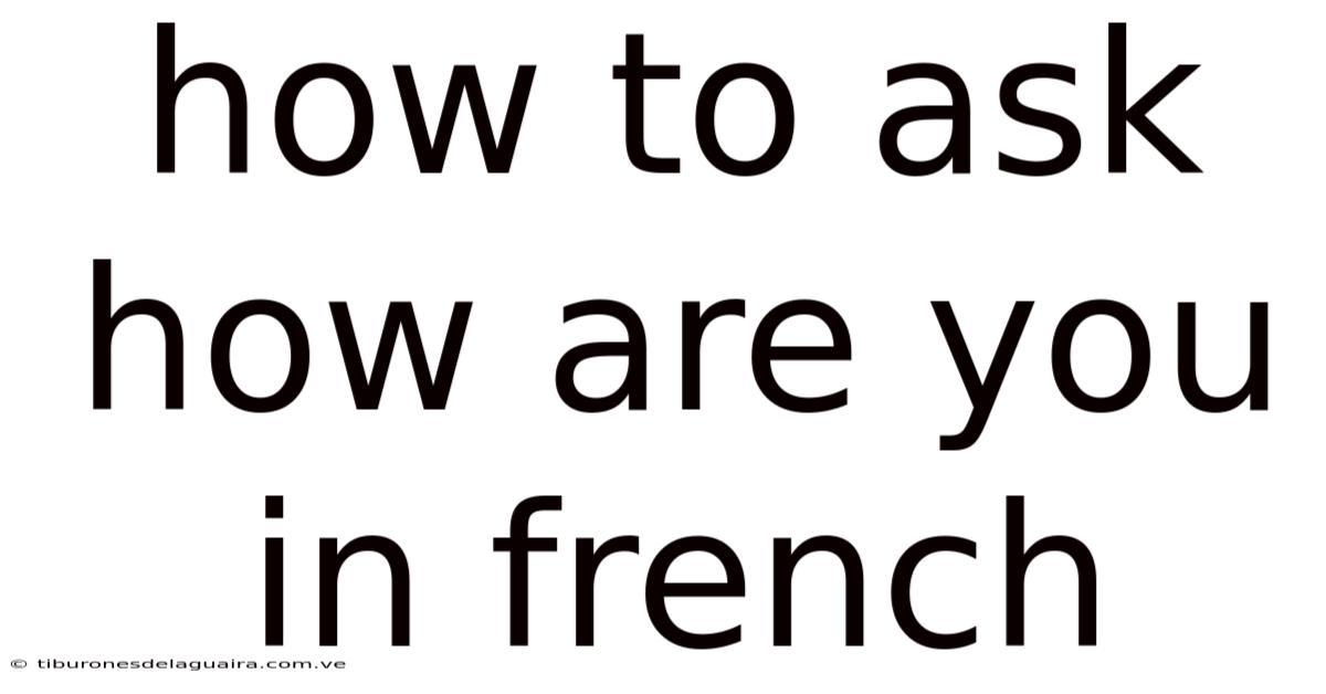 How To Ask How Are You In French