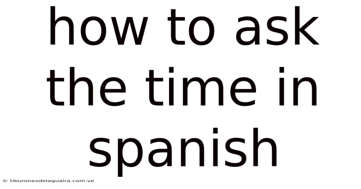 How To Ask The Time In Spanish