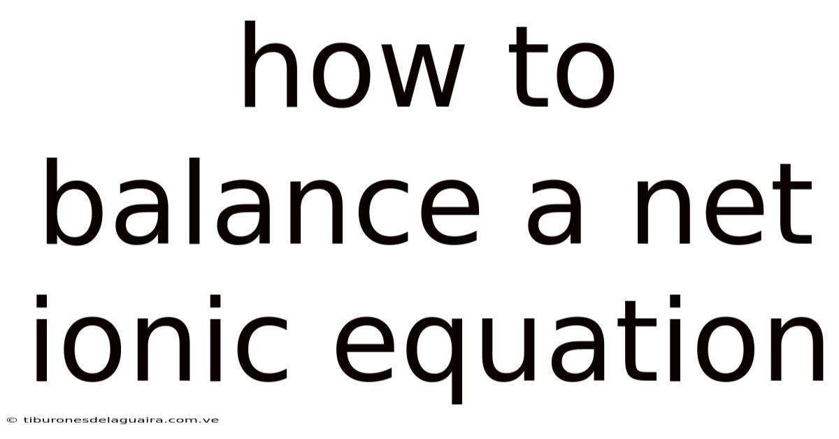 How To Balance A Net Ionic Equation