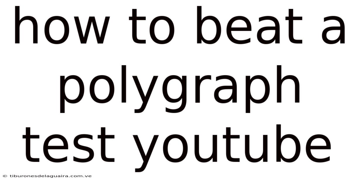 How To Beat A Polygraph Test Youtube