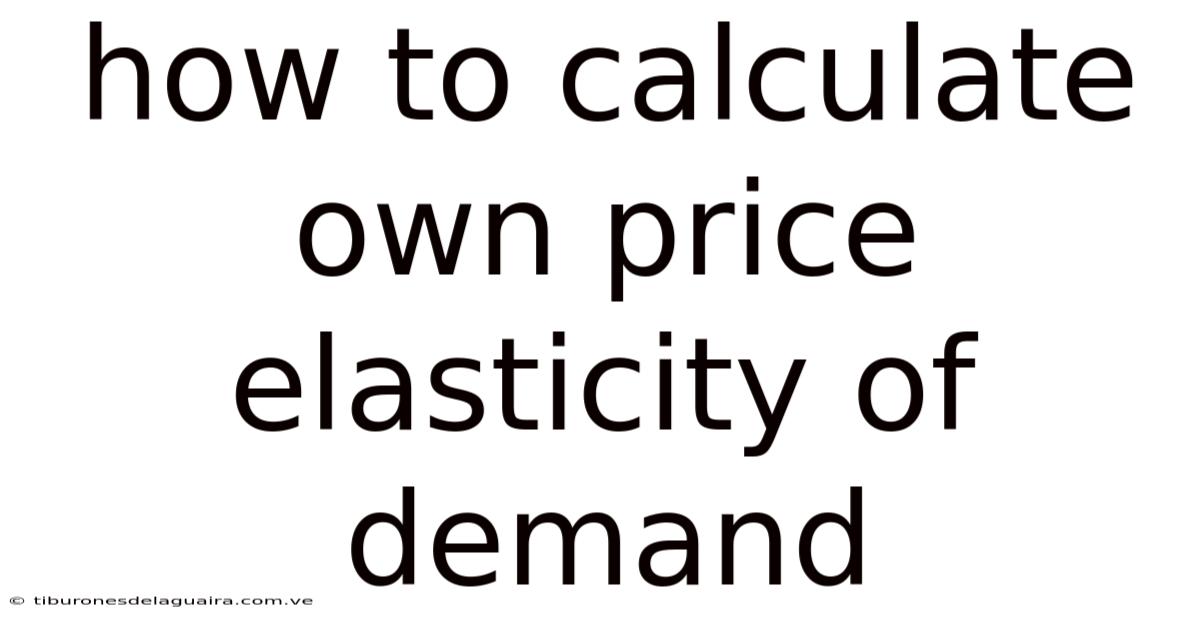 How To Calculate Own Price Elasticity Of Demand