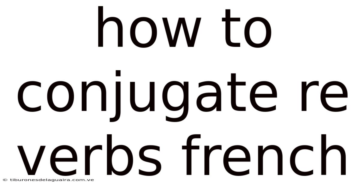 How To Conjugate Re Verbs French