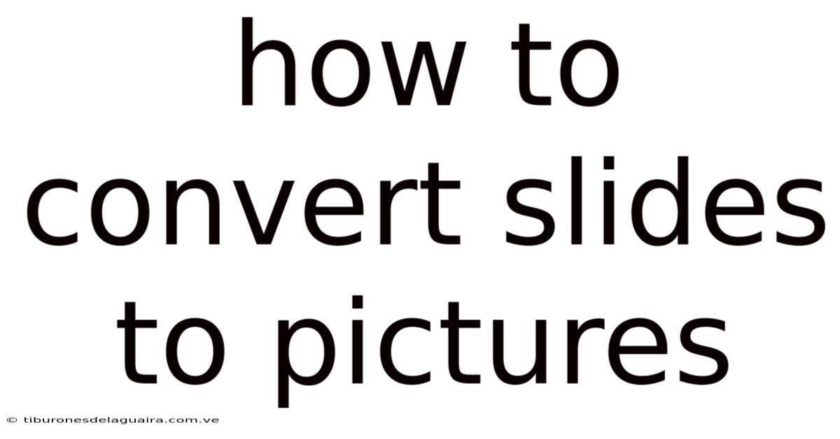 How To Convert Slides To Pictures