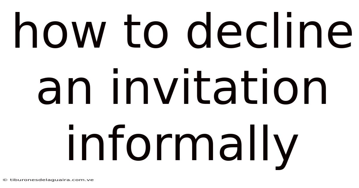 How To Decline An Invitation Informally