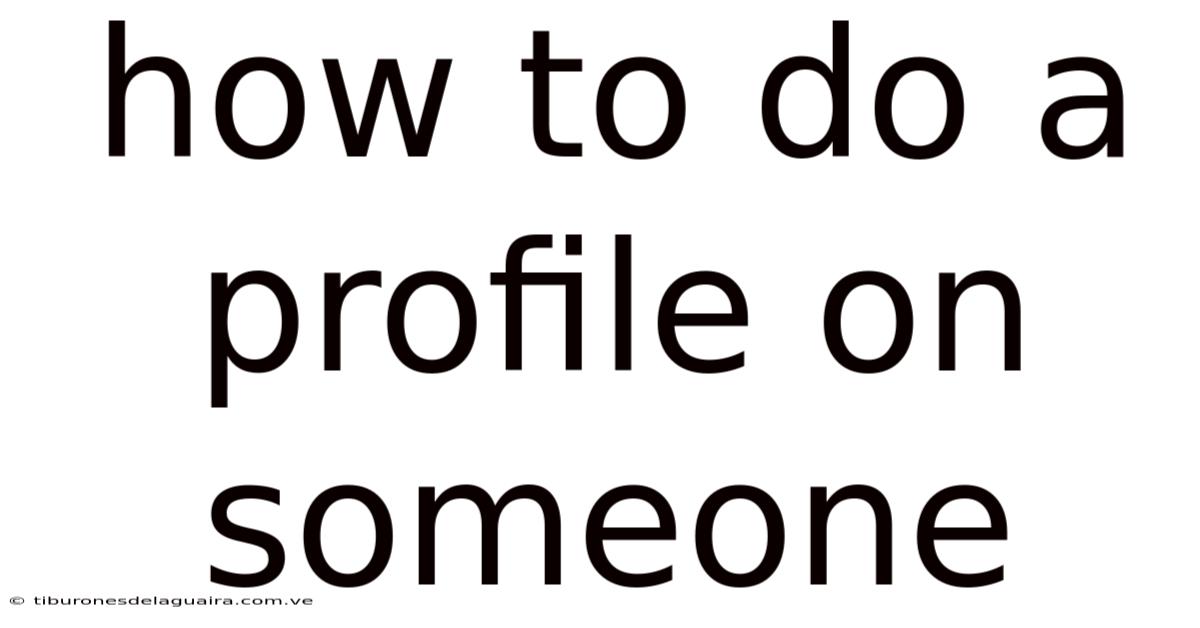 How To Do A Profile On Someone