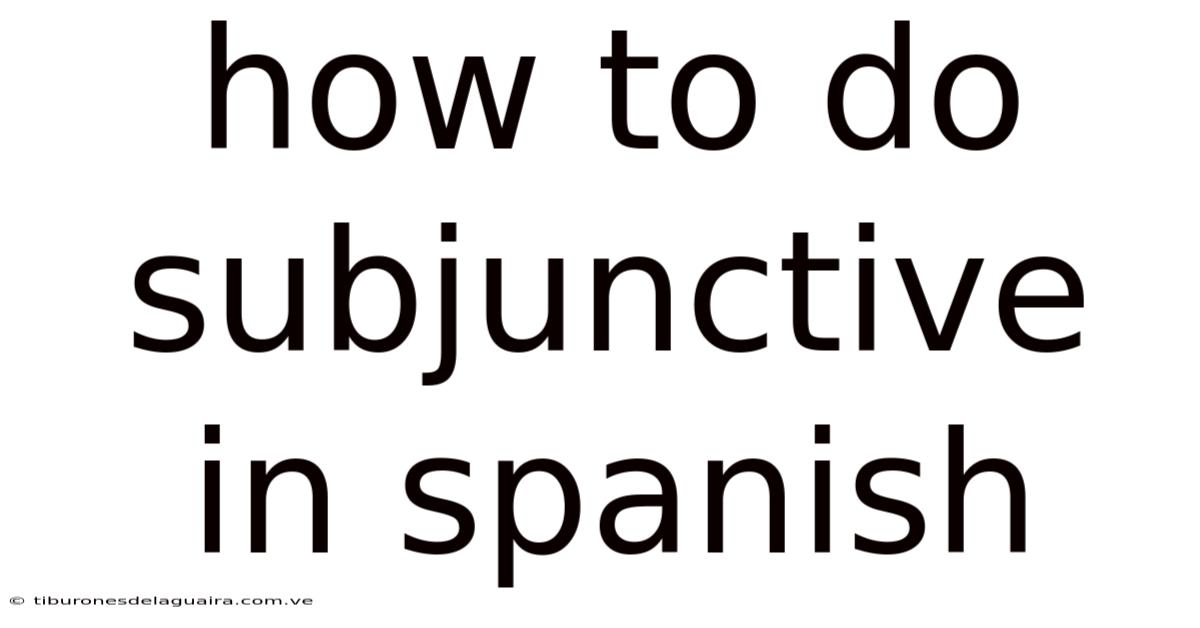How To Do Subjunctive In Spanish