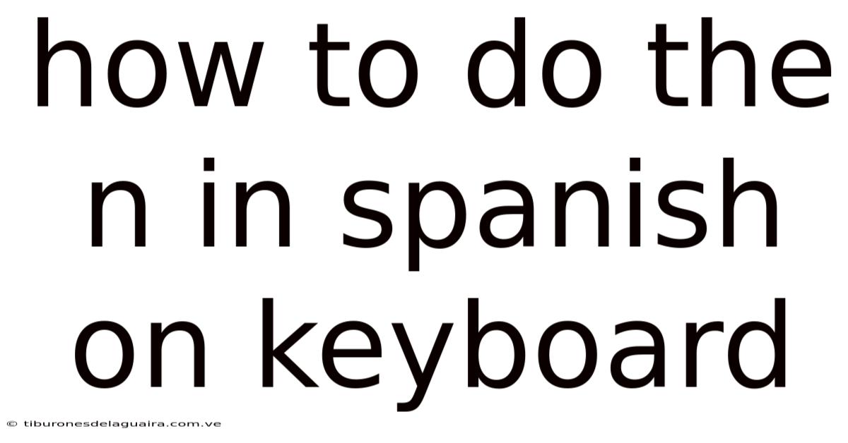How To Do The N In Spanish On Keyboard