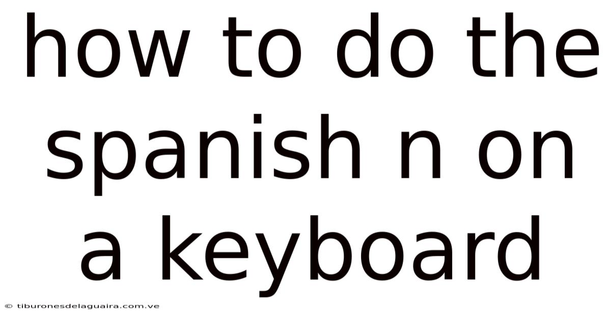 How To Do The Spanish N On A Keyboard