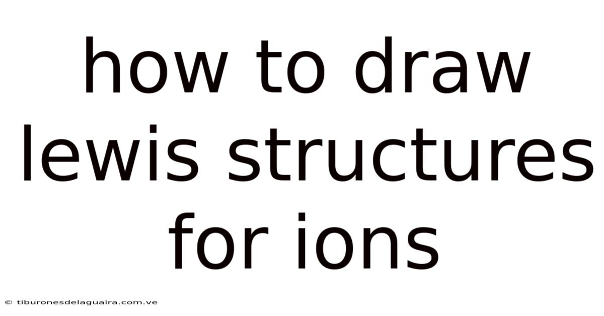 How To Draw Lewis Structures For Ions