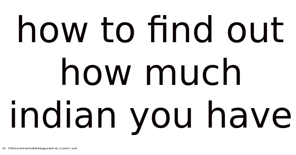 How To Find Out How Much Indian You Have