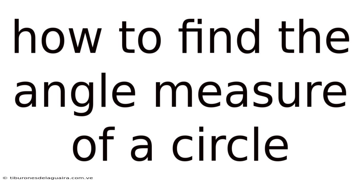 How To Find The Angle Measure Of A Circle