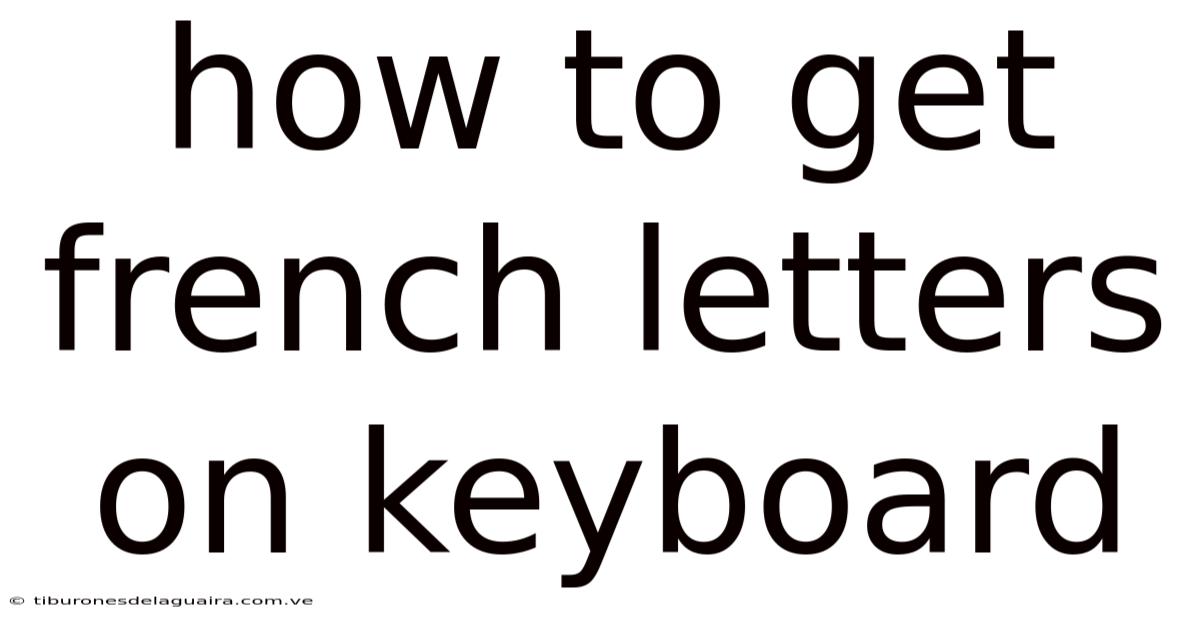 How To Get French Letters On Keyboard