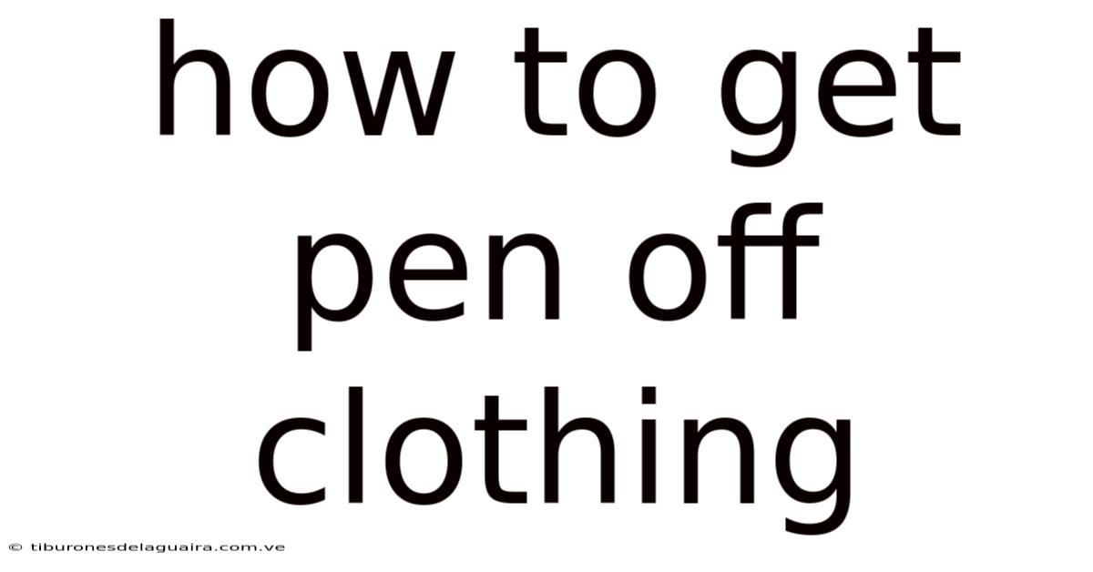 How To Get Pen Off Clothing