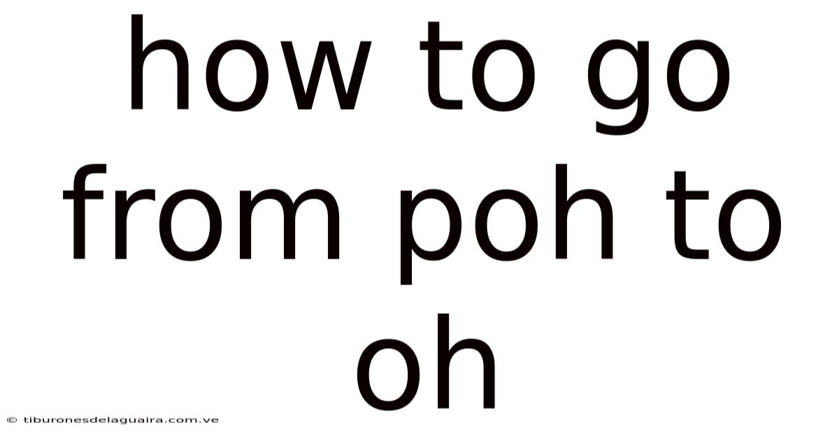 How To Go From Poh To Oh