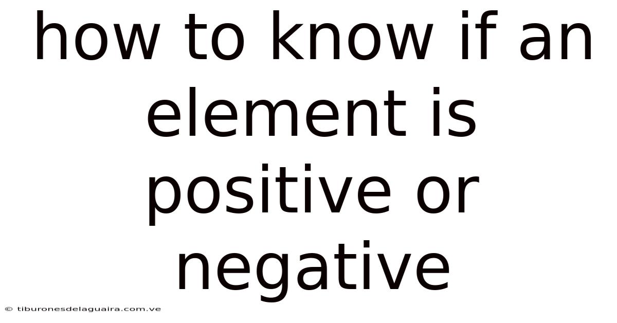 How To Know If An Element Is Positive Or Negative