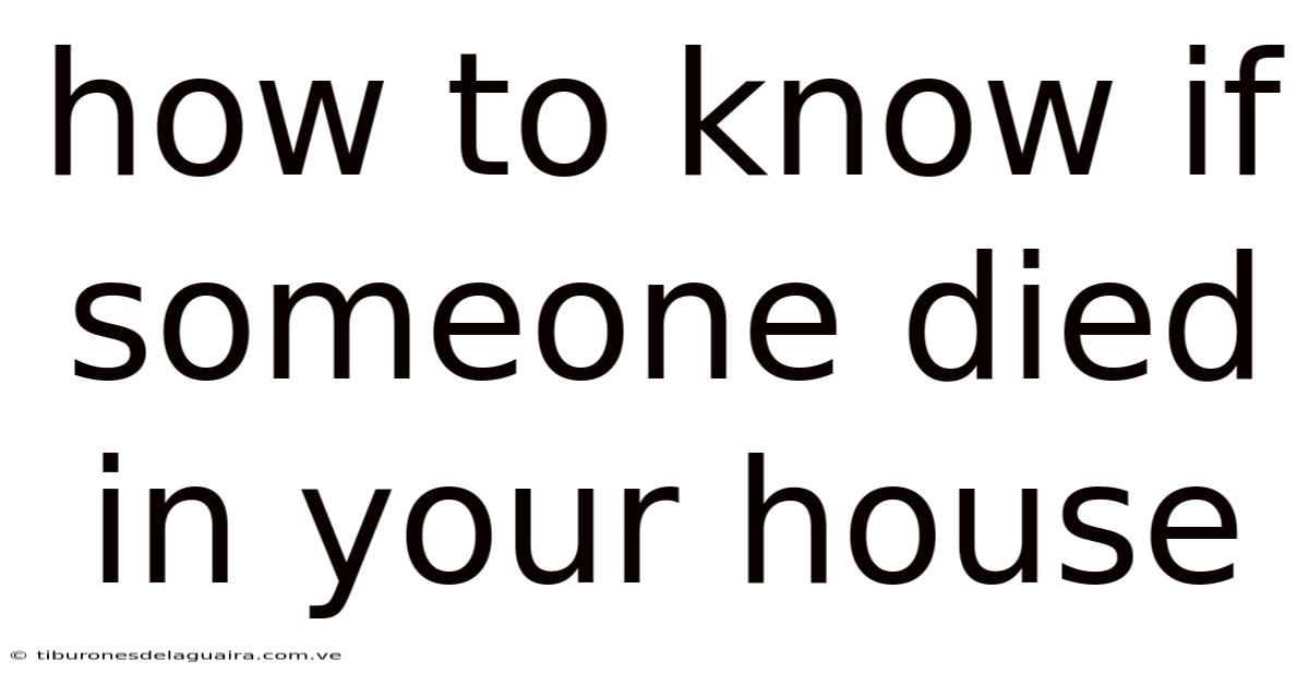 How To Know If Someone Died In Your House