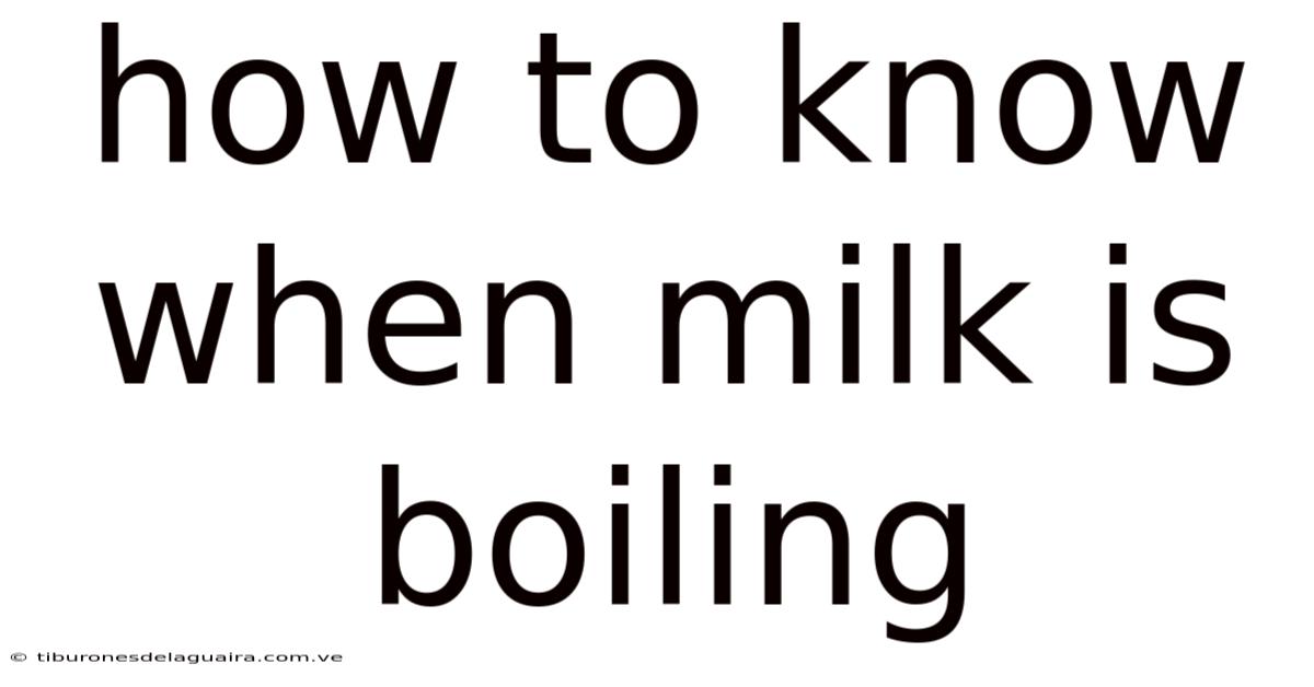 How To Know When Milk Is Boiling