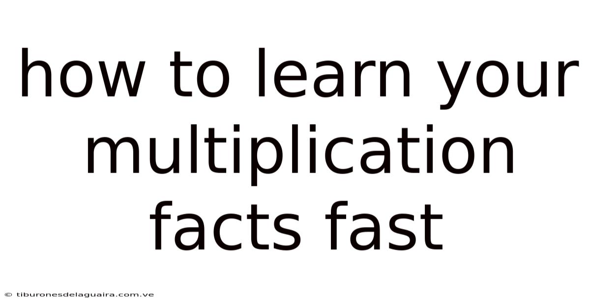 How To Learn Your Multiplication Facts Fast