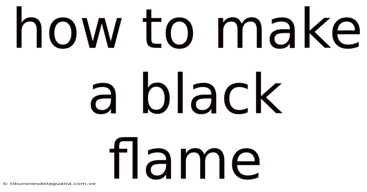 How To Make A Black Flame