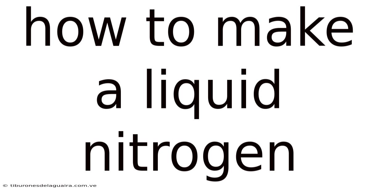 How To Make A Liquid Nitrogen