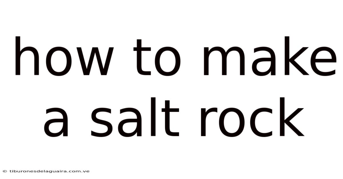 How To Make A Salt Rock