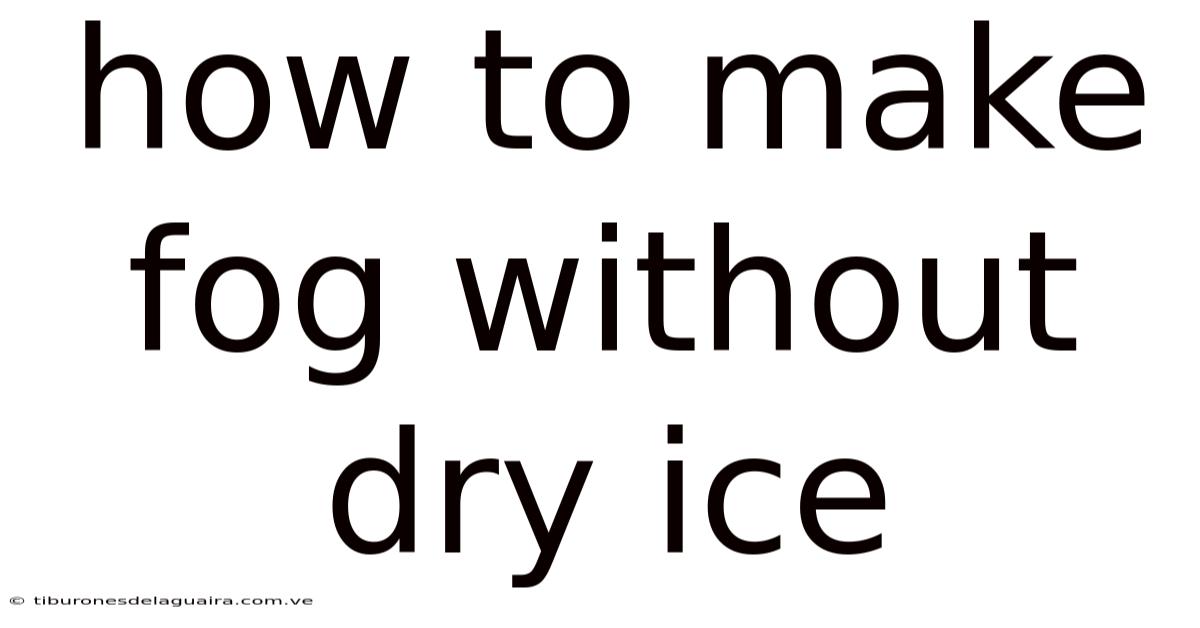 How To Make Fog Without Dry Ice