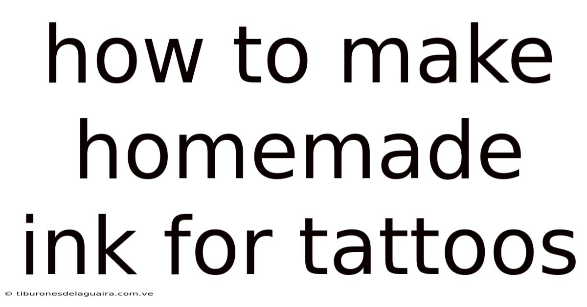 How To Make Homemade Ink For Tattoos