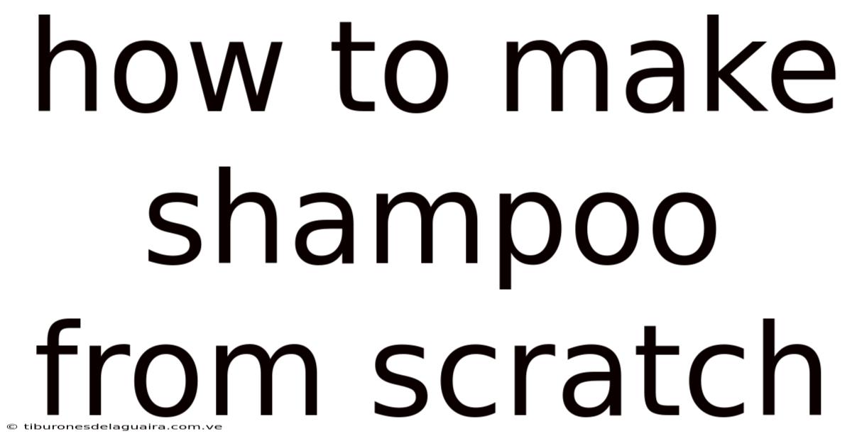 How To Make Shampoo From Scratch