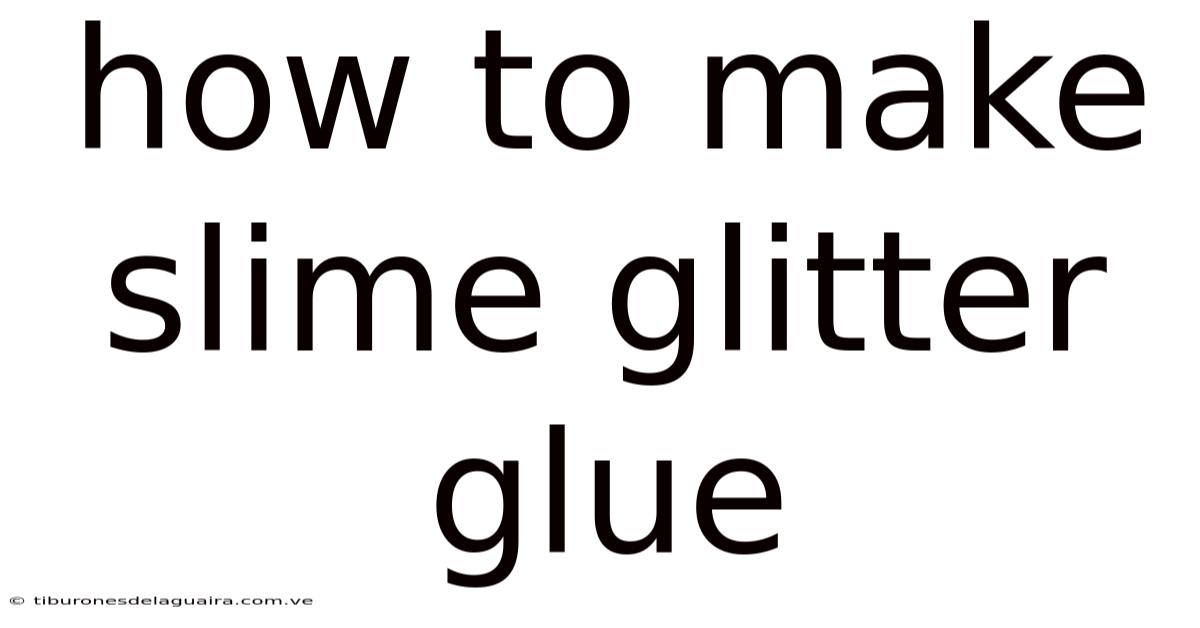 How To Make Slime Glitter Glue