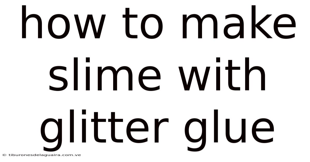 How To Make Slime With Glitter Glue