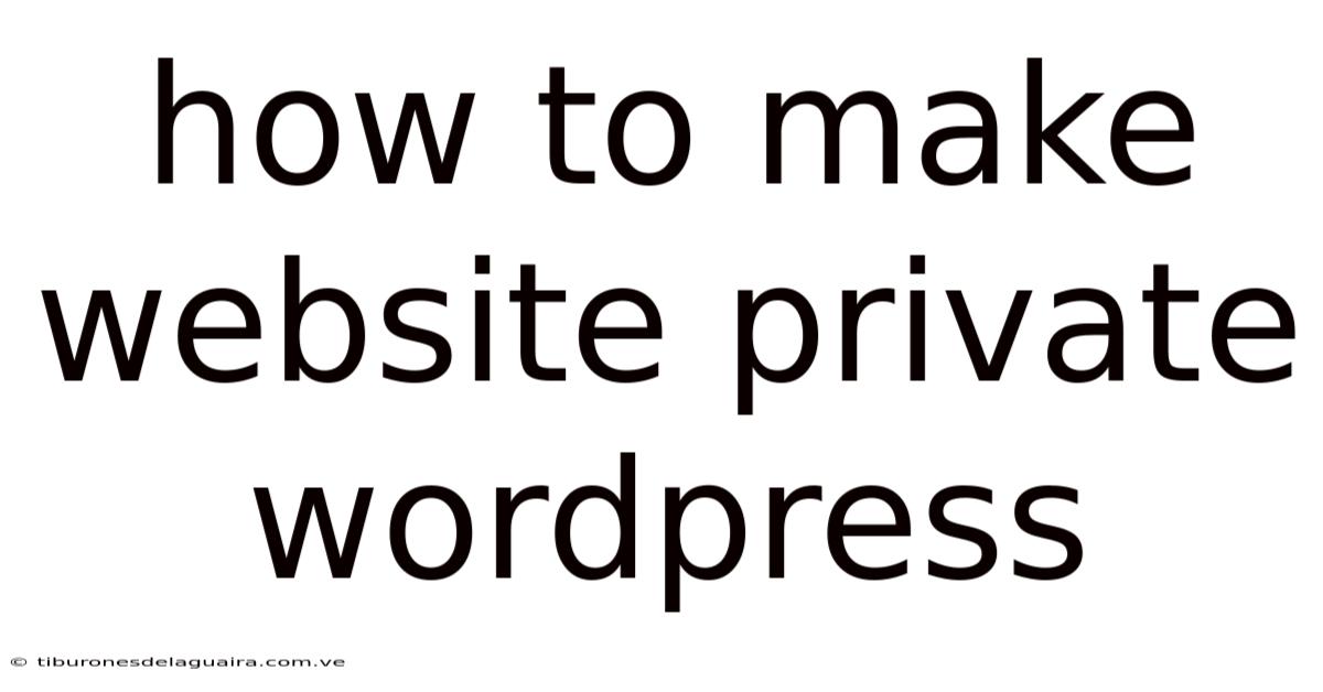 How To Make Website Private Wordpress