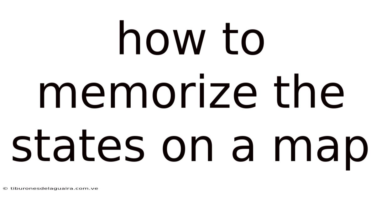 How To Memorize The States On A Map