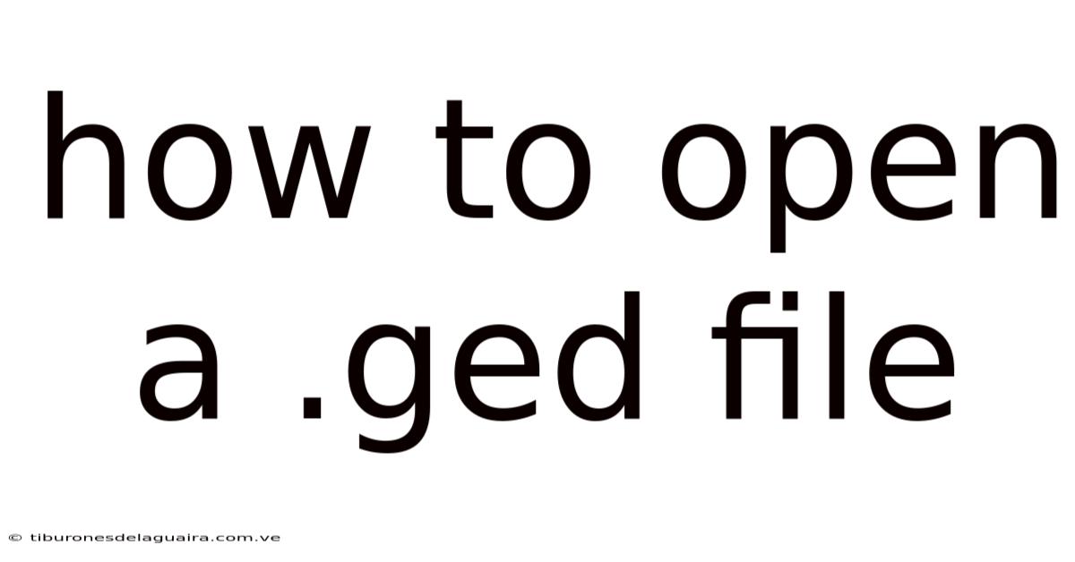 How To Open A .ged File