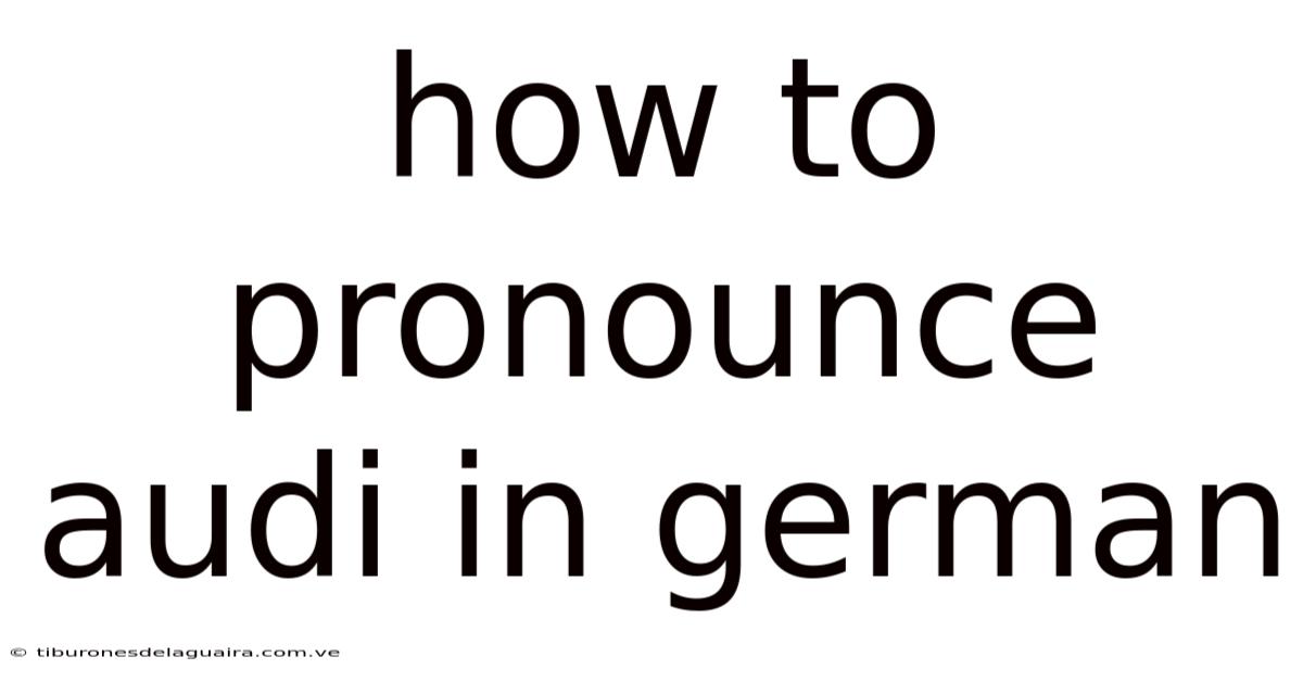 How To Pronounce Audi In German