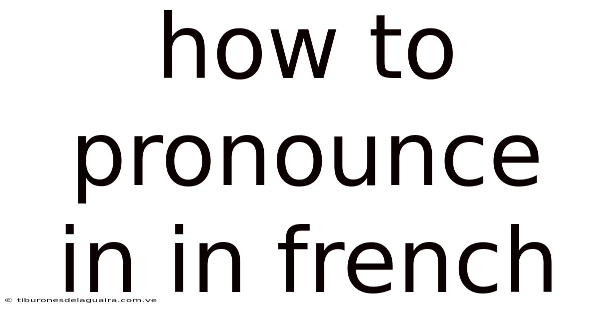 How To Pronounce In In French