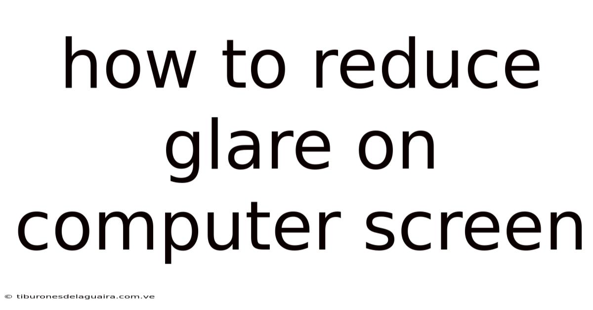 How To Reduce Glare On Computer Screen