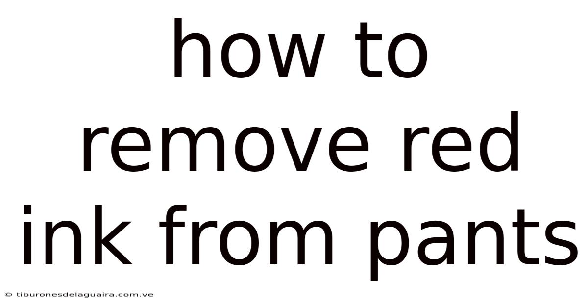 How To Remove Red Ink From Pants