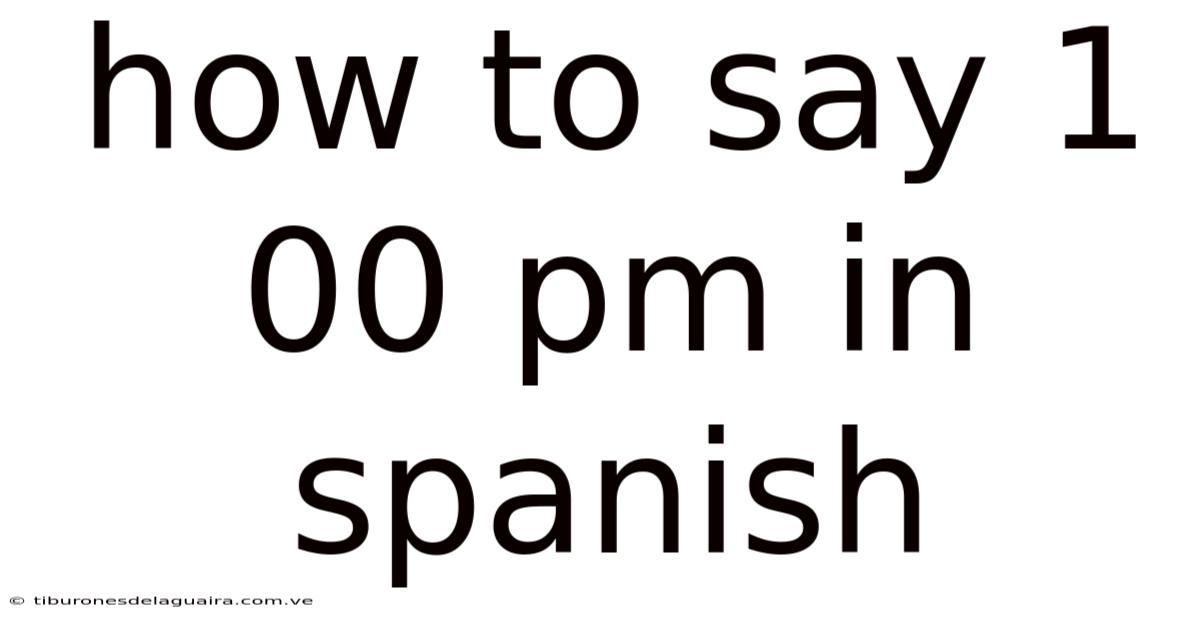 How To Say 1 00 Pm In Spanish