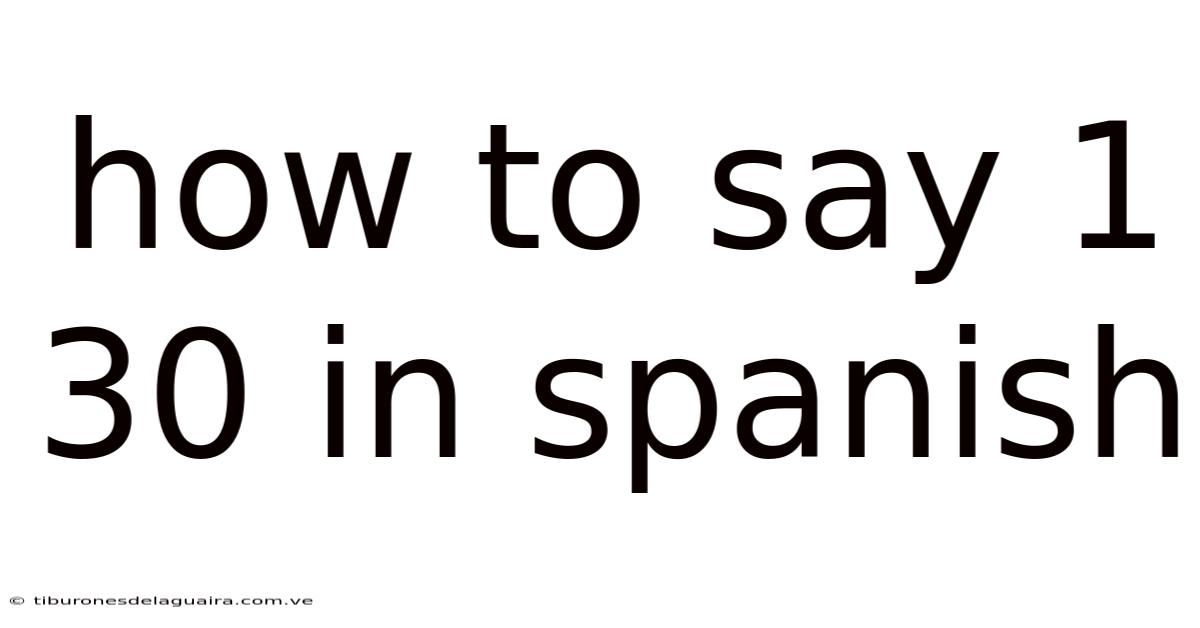 How To Say 1 30 In Spanish