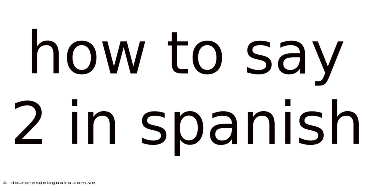 How To Say 2 In Spanish