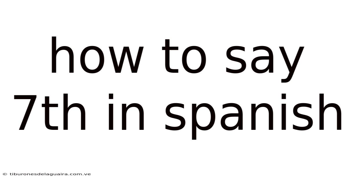 How To Say 7th In Spanish