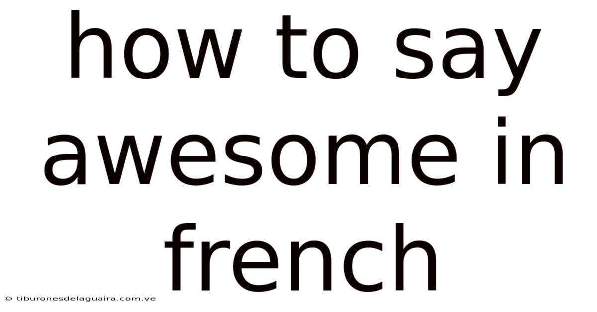 How To Say Awesome In French