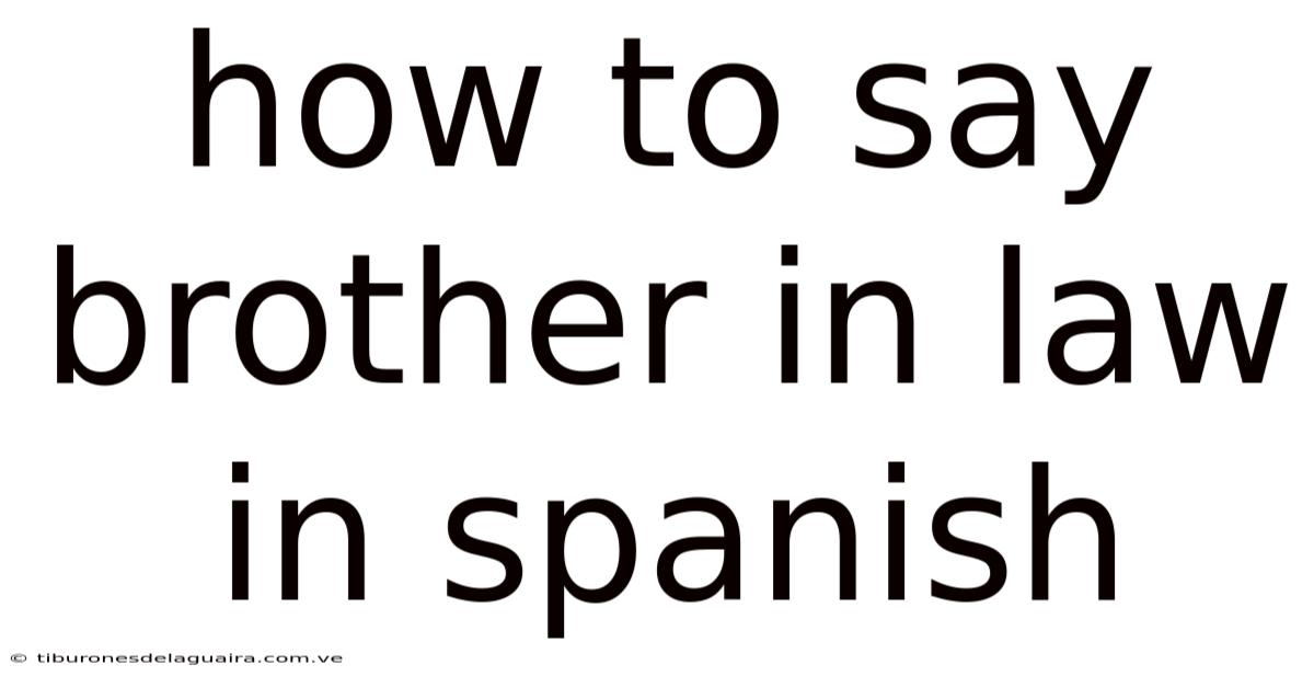 How To Say Brother In Law In Spanish