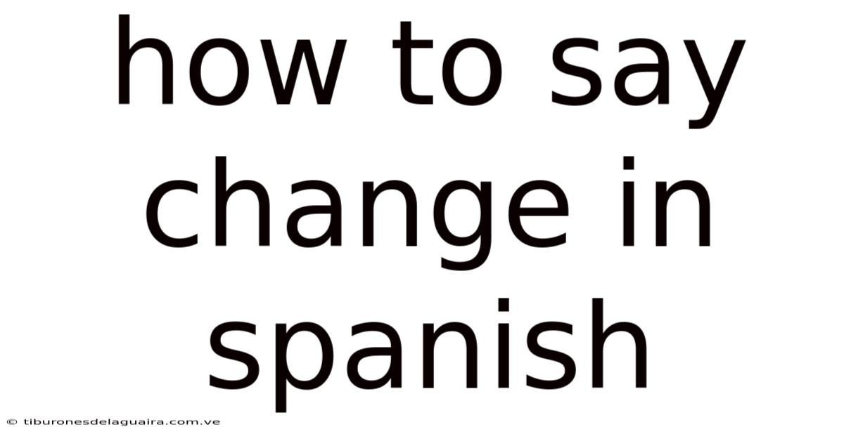 How To Say Change In Spanish