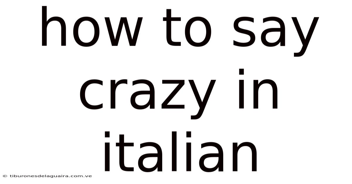 How To Say Crazy In Italian