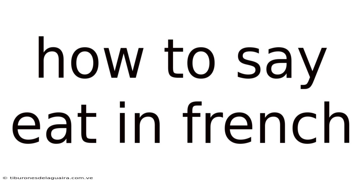 How To Say Eat In French